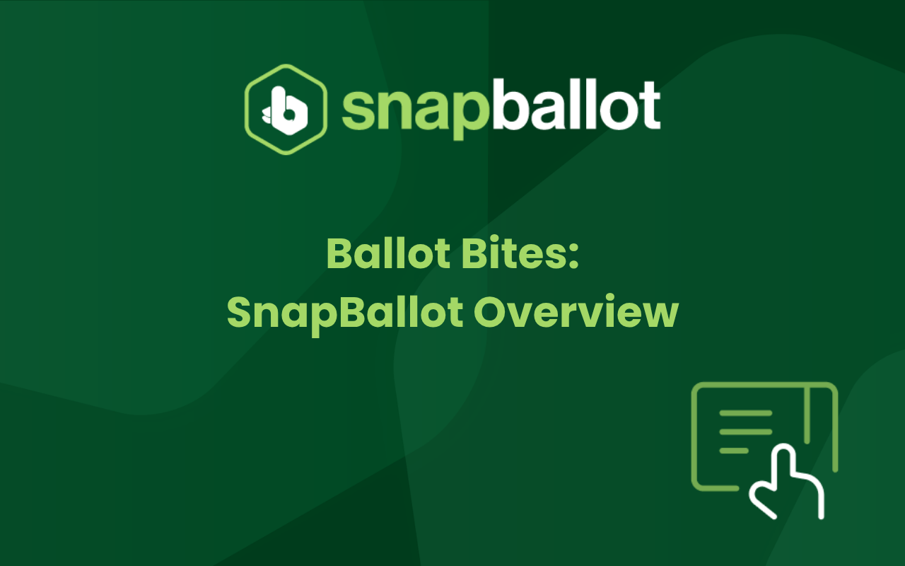 Green-themed graphic with the text “Ballot Bites: SnapBallot Overview.” Features a logo and an icon of a document with a hand cursor.